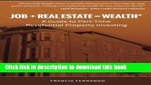 Read Job   Real Estate = Wealth: A Guide to Part-Time Residential Property Investing  Ebook Free