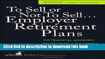 [PDF] To Sell or Not to Sell...Employer Retirement Plans: The Financial Advisor s Roadmap to a