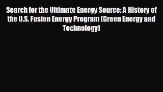 Read hereSearch for the Ultimate Energy Source: A History of the U.S. Fusion Energy Program