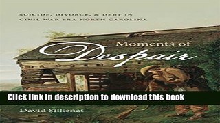 [PDF] Moments of Despair: Suicide, Divorce, and Debt in Civil War Era North Carolina Read Full Ebook