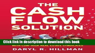 [PDF] The Cash Flow Solution: How To Secure Your Financial Future With Low-Risk Real Estate