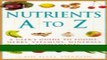 Read Books Nutrients A-Z: A User s Guide to Foods, Herbs, Vitamins, Minerals   Supplements E-Book