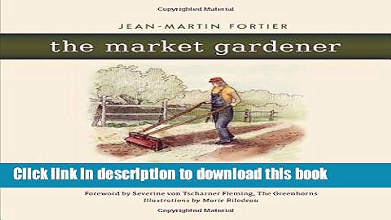 [Read PDF] The Market Gardener: A Successful Grower s Handbook for Small-scale Organic Farming