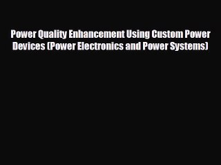 Pdf online Power Quality Enhancement Using Custom Power Devices (Power Electronics and Power