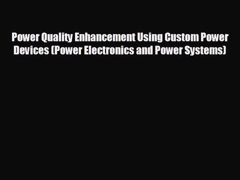Pdf online Power Quality Enhancement Using Custom Power Devices (Power Electronics and Power