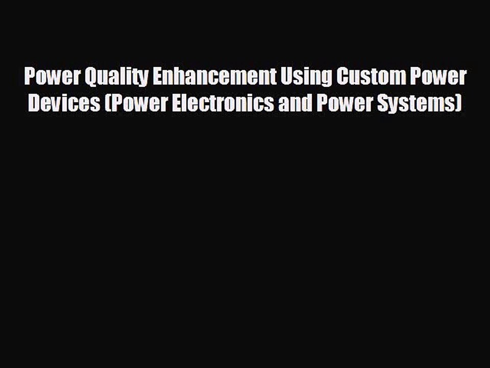 Pdf online Power Quality Enhancement Using Custom Power Devices (Power Electronics and Power