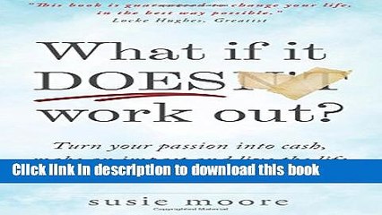[Read PDF] What If It Does Work Out?: Turn your passion into cash, make an impact in the world and
