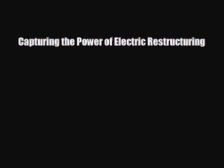 Enjoyed read Capturing the Power of Electric Restructuring