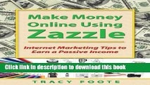 [PDF] Make Money Online Using Zazzle: Internet Marketing Tips to Earn a Passive Income Read Full