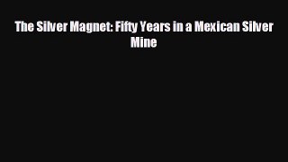 Enjoyed read The Silver Magnet: Fifty Years in a Mexican Silver Mine