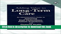 Read Adding Value to Long-Term Care: An Administrator s Guide to Improving Staff Performance,