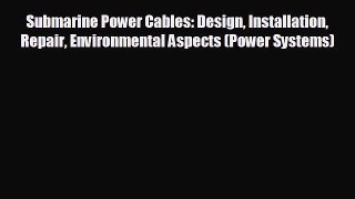 For you Submarine Power Cables: Design Installation Repair Environmental Aspects (Power Systems)