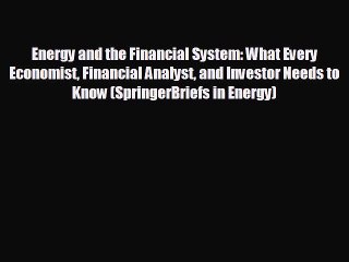 For you Energy and the Financial System: What Every Economist Financial Analyst and Investor