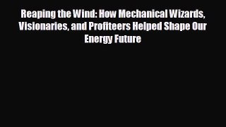 Popular book Reaping the Wind: How Mechanical Wizards Visionaries and Profiteers Helped Shape