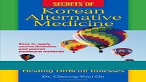Read Books Secrets of Korean Alternative Medicine: Amazing Stories of Healing Difficult Illnesses