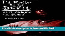 Download I d Rather Be the Devil: Skip James and the Blues  EBook