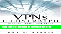 Download VPNs Illustrated: Tunnels, VPNs, and IPsec: Tunnels, VPNs, and IPsec PDF Online
