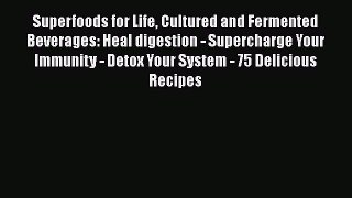 READ FREE FULL EBOOK DOWNLOAD  Superfoods for Life Cultured and Fermented Beverages: Heal
