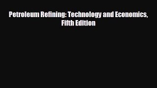 Read herePetroleum Refining: Technology and Economics Fifth Edition