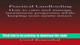 Read Practical Landlording: How to Own and Manage Investment Properties While Keeping Your Sanity