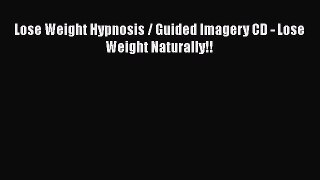 READ book  Lose Weight Hypnosis / Guided Imagery CD - Lose Weight Naturally!!  Full Free
