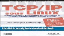 Read TCP/IP SOUS LINUX : ADMINISTRER RÃ‰SEAUX ET SERVEURS INTERNET/INTRANET SOUS LINUX PDF Free