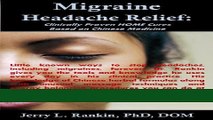 Read Books Migraine Headache Relief: Clinically Proven HOME Remedies Based on Chinese Medicine