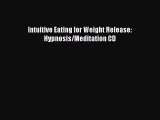 READ FREE FULL EBOOK DOWNLOAD  Intuitive Eating for Weight Release: Hypnosis/Meditation CD