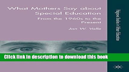 Read What Mothers Say about Special Education: From the 1960s to the Present (Palgrave Studies in