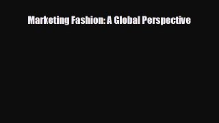 For you Marketing Fashion: A Global Perspective