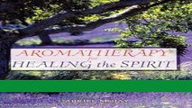 Read Books Aromatherapy for Healing the Spirit: Restoring Emotional and Mental Balance with