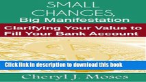 Read Small Changes, Big Manifestation: Clarifying Your Value to Fill Your Bank Account  Ebook Free