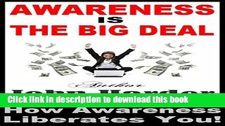 Read Awareness Is The BIG DEAL: How Awareness Liberates You  Ebook Free