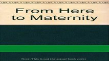 Read Books From Here to Maternity: Confessions of a First Time Mother ebook textbooks