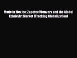 Popular book Made in Mexico: Zapotec Weavers and the Global Ethnic Art Market (Tracking Globalization)