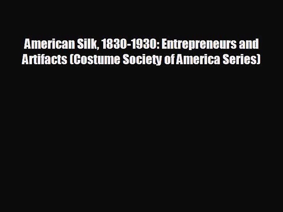 Popular book American Silk 1830-1930: Entrepreneurs and Artifacts (Costume Society of America