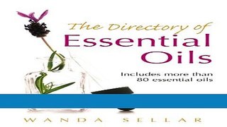 Download Books The Directory of Essential Oils: Includes More Than 80 Essential Oils PDF Online