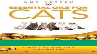 Read Books Essential Oils For Cats: The Complete Guide To Safely Using Essential Oils On Your Cat