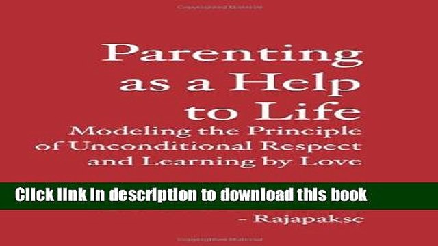 Read Parenting as a Help to Life: Modeling the Principle of Unconditional Respect and Learning by