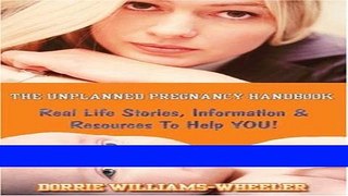 Read Books The Unplanned Pregnancy Handbook: Real Life Stories, Resources,  and Information to