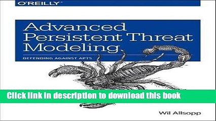 Download Advanced Persistent Threat Modeling: Defending Against APTs PDF Online