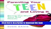 Read PARENTING YOUR TEEN AND LOVING IT: Being the Mom Your Kid Needs PDF Online