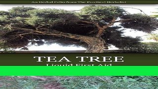 Read Books Tea Tree: Liquid First Aid (The Practical Herbalist s Herbal Folio Book 2) Ebook PDF