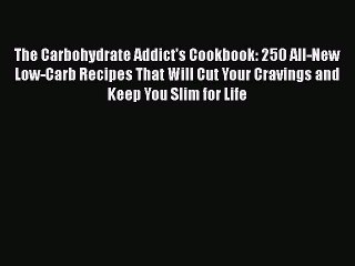READ book  The Carbohydrate Addict's Cookbook: 250 All-New Low-Carb Recipes That Will Cut