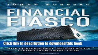 Read Financial Fiasco: How America s Infatuation with Home Ownership and Easy Money Created the