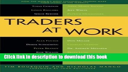 Download Traders at Work: How the World s Most Successful Traders Make Their Living in the
