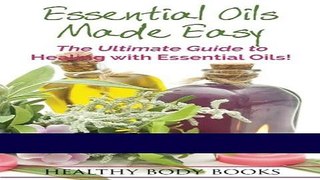 Read Books Essential Oils Made Easy: The Ultimate Guide to Healing with Essential Oils! E-Book Free