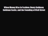 Enjoyed read When Money Was In Fashion: Henry Goldman Goldman Sachs and the Founding of Wall