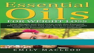 Read Books Essential Oils for Weight Loss: Lose Weight and Feel Great with this Essential Oils