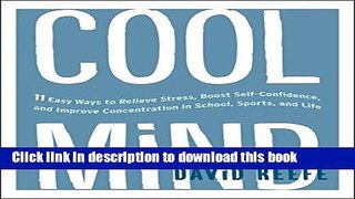 Read Cool Mind: 11 Easy Ways to Relieve Stress, Boost Self-Confidence, and Improve Concentration